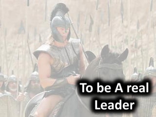 To be A real
Leader
 