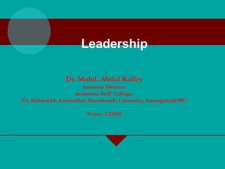 Leadership
Dr. Mohd. Abdul Raffey
Assistant Director
Academic Staff College,
Dr. Babasaheb Amebedkar Marathwada University, Aurangabad(MS)
Venue: UDMS
 