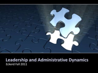 Leadership and Administrative Dynamics
Eckerd Fall 2011
 