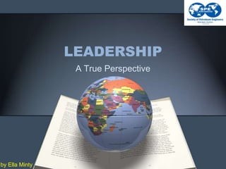 LEADERSHIP
A True Perspective

by Ella Minty

 