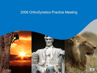 next 2008 OrthoSynetics Practice Meeting 