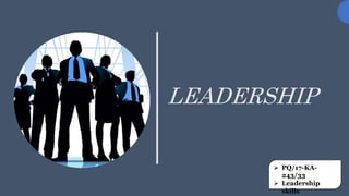 LEADERSHIP
 PQ/17-KA-
243/33
 Leadership
skills
 