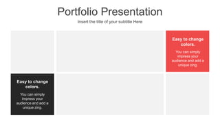 Portfolio Presentation
Insert the title of your subtitle Here
You can simply
impress your
audience and add a
unique zing.
Easy to change
colors.
You can simply
impress your
audience and add a
unique zing.
Easy to change
colors.
 