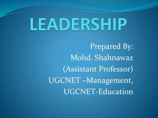 Prepared By:
Mohd. Shahnawaz
(Assistant Professor)
UGCNET –Management,
UGCNET-Education
 