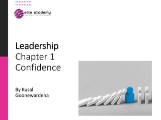 Leadership
Chapter 1
Confidence
By Kusal
Goonewardena
 