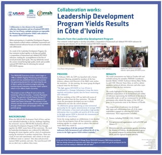 Collaboration works:
                                                                   Leadership Development
Collaboration is a key element in the successful
                                                                   Program Yields Results
collection, dissemination and use of national HIV/AIDS
data. In Cote d’Ivoire, multiple ministries are responsible
for Monitoring and Evaluation (M&E) tasks related to
the country’s HIV/AIDS response.
                                                                   in Côte d’Ivoire
Before participating in a Leadership Development Program,
                                                                    Results from the Leadership Development Program
these ministries worked without established, harmonized and         Four ministries worked together to develop and publish a compendium of harmonized and validated HIV/AIDS indicators for
validated national indicators because of a lack of coordination     monitoring and evaluation of Cote d’Ivoire’s national HIV/AIDS response.
and collaboration.

As a result of the Leadership Development Program, the
four ministries worked together to develop and publish
a compendium of harmonized and validated HIV/AIDS
indicators, marking the accomplishment of the first of
several previously elusive goals. This step definitively moved
the country toward having high quality, timely and accessible
national HIV/AIDS data for informing the national
HIV/AIDS response.
                                                                   Cote d’Ivoire LDP participants                        LDP Team discusses M&E indicators                  Quality data collected on meaningful
                                                                                                                                                                            indicators inform quality HIV/AIDS services

                                                                   PROCESS                                                                          RESULTS
  The MEASURE Evaluation project, which began in                                                                                                    The results presentation was held on October 6th and
  1998, is USAID’s flagship Monitoring and Evaluation              In February 2010, the LDP was launched with a Senior
                                                                   Alignment Meeting attended by members of the four                                included among the attendees PEPFAR Coordinator
  project and was established based on the premise                                                                                                  Jennifer Walsh, USAID Technical Advisor Bijou Muhu-
  that generating demand for and improving the use                 ministry cabinets and Directors of the M&E units within
                                                                   the ministries. At this meeting, the senior group developed                      ra, and CDC Director Anna Likos, as well as cabinet
  of data in policy formulation, program planning,                                                                                                  members, technical advisors, directors and other repre-
  monitoring and evaluation improves health systems                a shared vision for the future:
                                                                   “The fight against HIV/AIDS in Cote d’Ivoire is                                  sentatives from the four ministries.
  which in turn affects health outcomes.
                                                                   coordinated by a Strategic Information Group that meets
                                                                   regularly and produces quality data for better monitoring                        The results highlighted in the meeting included the
  The project is now in Phase III and is led by the                                                                                                 published compendium of the harmonized and validat-
  University of North Carolina – Carolina Population               and evaluation.”
                                                                                                                                                    ed indicators representing the fulfillment of the desired
  Center. The partners include Futures Group, ICF                  The first workshop of the LDP was held with teams of
                                                                                                                                                    measurable result, as well as a testimonial by one of the
  Macro, John Snow, Inc., Management Sciences for                  M&E specialists from the four ministries. The shared
                                                                                                                                                    participants who related the impact of the LDP pro-
  Health, and Tulane University. This activity in Cote             vision the participants developed was one in which
                                                                                                                                                    gram on his particular team at the Ministry of Health.
  d’Ivoire and the results achieved were made possible             collaboration was also the central element:
  through collaboration and synergies within the                   “A collaborative group representing an inter-ministerial
  partner group.                                                   partnership for the regular administration of strategic HIV/                     The compendium of indicators was developed
                                                                   AIDS information is functional and produces high quality                         with input and collaboration from all of the major
                                                                   information that is accessible and used by all of the actors                     stakeholders engaged in collecting HIV/AIDS
                                                                   in the fight against AIDS to diminish the transmission of                        information. These organizations included:
BACKGROUND                                                         HIV/AIDS in Cote d’Ivoire.”
                                                                   Given the strong emphasis on collaboration, it was decided                        ƒƒ Donors, including PEPFAR, CDC, USAID
When the MEASURE Evaluation Chief of Party and her
team identified leadership as the key challenge impeding           to have the participants from all four ministries continue                        ƒƒ Non-governmental organizations, such as EGPAF and
the ministries’ success, MEASURE Evaluation offered a              working together as a single team to achieve their desired                           Alliance CI
Leadership Development Program (LDP) that brought                  result which they stated as:
together the M&E teams from all four ministries. The need           “A compendium of all the national HIV/AIDS                                       ƒƒ Ministries and other government agencies, including
for leadership development was evidenced by difficulties           indicators fully harmonized and validated by all of the                              the Ministry of Defense, the pharmaceutical agency,
bringing the teams together and by a lack of coordination          actors in the fight against AIDS within 6 months.”                                   the national program for persons living with HIV/
among the ministries to produce national data. There was                                                                                                AIDS, and the regional hospital authority
a lack of trust and commitment, and a desire on the part
of different teams to “protect” their data and perceived                                                                                                                                                         For more information contact:
national M&E positions and roles. The team-focused LDP            At the end of the first workshop, Dr. Edwige Bosso, MEASURE Evaluation M&E Advisor, exclaimed,                                                              Xavier Alterescu
was an ideal way to address these issues.                         “We have already achieved one important result. Before this program, we couldn’t even get the participants into the                                    xalterescu@msh.org
                                                                                                                                                                                                                               Scott McKeown
                                                                  same room, much less seeking to collaborate with each other!”                                                                                      smckeown@email.unc.edu
                                                                                                                                                                                                                                    Susan Post
                                                                                                                                                                                                                               spost@msh.org
 