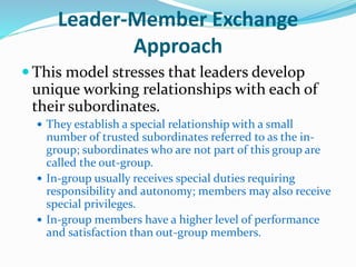 Leader-Member Exchange
Approach
 This model stresses that leaders develop
unique working relationships with each of
their...