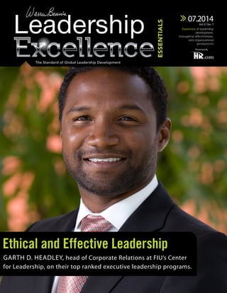 Ethical and Effective Leadership
Garth D. Headley, head of Corporate Relations at FIU’s Center
for Leadership, on their top ranked executive leadership programs.
07.2014
Essentials of leadership
development,
managerial effectiveness,
and organizational
productivity
Vol.31 No. 7
The Standard of Global Leadership Development
Presented By
 