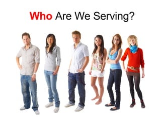 Who Are We Serving?