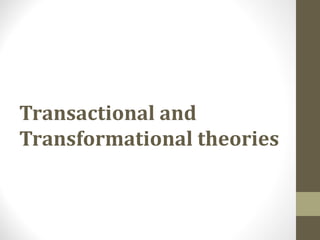 Transactional and
Transformational theories
 