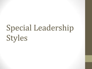 Special Leadership
Styles
 