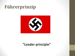 Führerprinzip
“Leader principle”
 