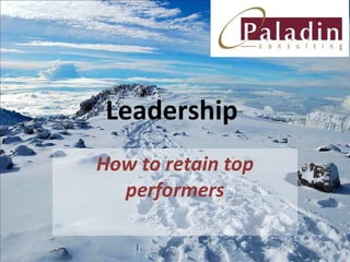 Leadership  How to retain top performers 