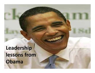 Leadership 
          p
lessons from 
Obama
 