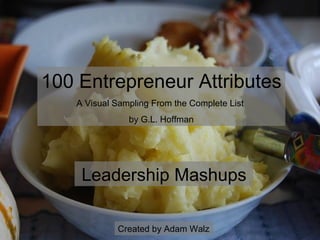 Leadership Mashups 100 Entrepreneur Attributes A Visual Sampling From the Complete List  by G.L. Hoffman Created by Adam Walz 