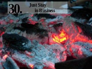 Just Stay  in Business 30. 