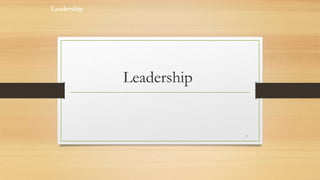 Leadership
1
Leadership
 
