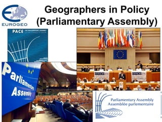 Geographers in Policy
(Parliamentary Assembly)
 