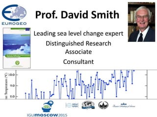Prof. David Smith
Leading sea level change expert
Distinguished Research
Associate
Consultant
 
