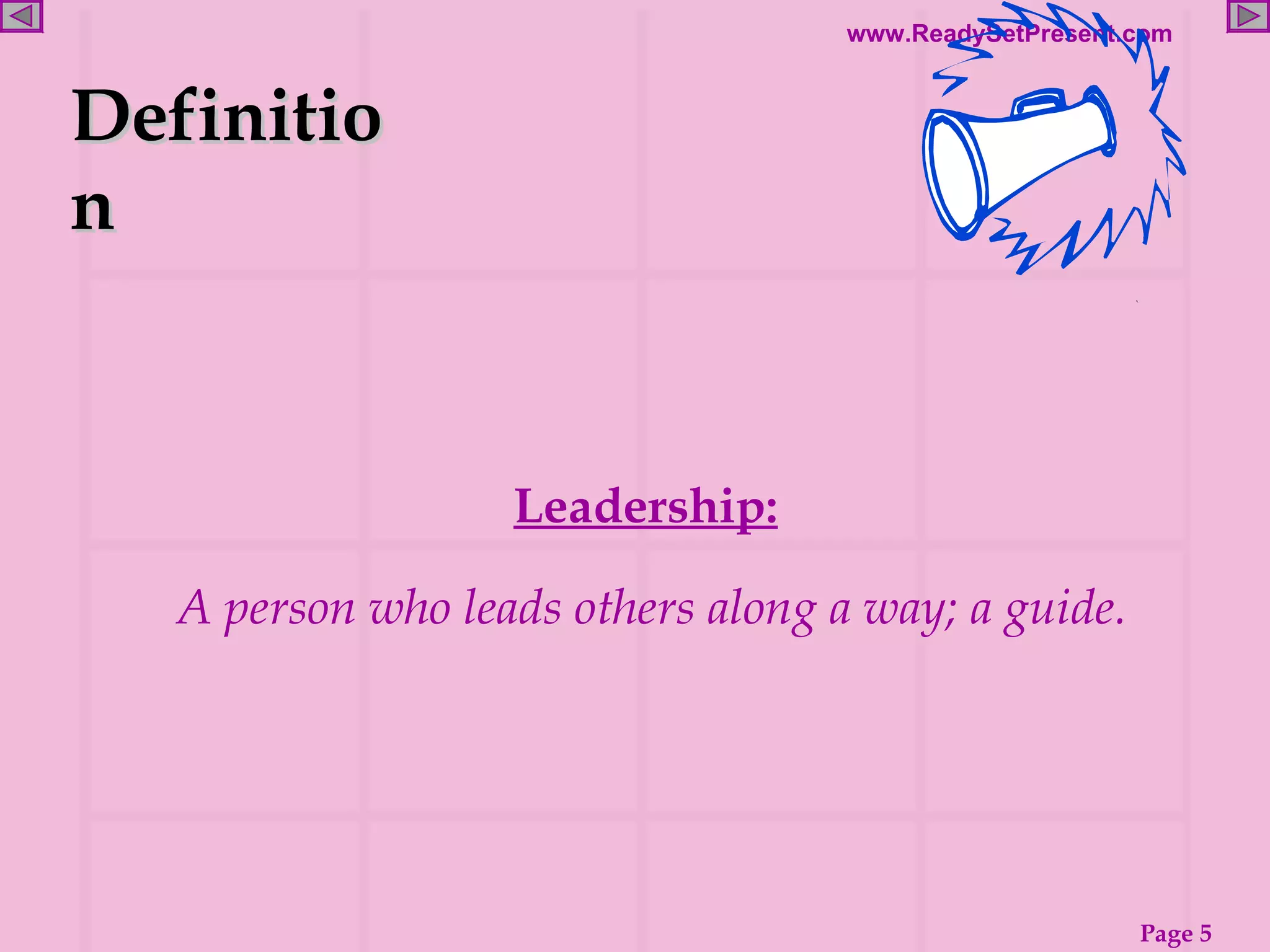 Definition Leadership:   A person who leads others along a way; a guide.  