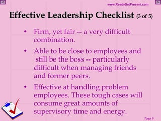 Effective Leadership Checklist   (3 of 5) <ul><li> Firm, yet fair -- a very difficult combination. </li></ul><ul><li> Ab...