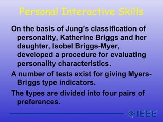 Personal Interactive Skills
On the basis of Jung’s classification of
personality, Katherine Briggs and her
daughter, Isobe...