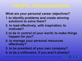Holistic Communications
What are your personal career objectives?
1.to identify problems and create winning
solutions to s...