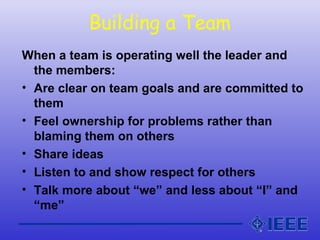 Building a Team
When a team is operating well the leader and
the members:
• Are clear on team goals and are committed to
t...