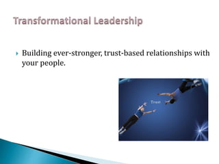  Building ever-stronger, trust-based relationships with
your people.
 