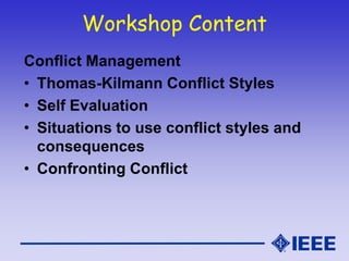 Workshop Content
Conflict Management
• Thomas-Kilmann Conflict Styles
• Self Evaluation
• Situations to use conflict style...