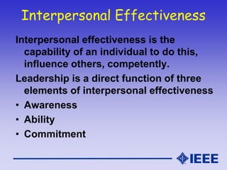 Interpersonal Effectiveness
Interpersonal effectiveness is the
capability of an individual to do this,
influence others, c...