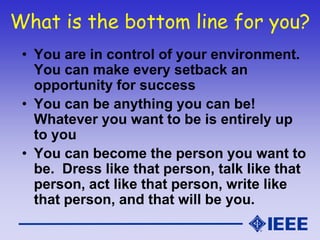 What is the bottom line for you?
• You are in control of your environment.
You can make every setback an
opportunity for s...