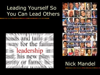 Nick Mandel
Leading Yourself So
You Can Lead Others
 