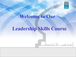 Welcome to Our  Leadership Skills Course 