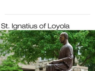 St. Ignatius of Loyola
 