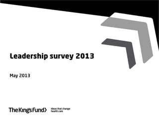 Leadership survey 2013
May 2013
 
