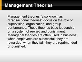 Management Theories <ul><li>Management theories (also known as “Transactional theories”) focus on the role of supervision,...