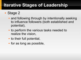 Iterative Stages of Leadership <ul><li>Stage 2 </li></ul><ul><ul><li>and following through by intentionally seeking to inf...