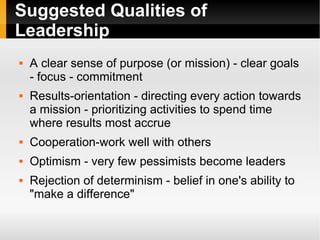 Suggested Qualities of Leadership <ul><li>A clear sense of purpose (or mission) - clear goals - focus - commitment </li></...