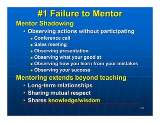 #1 Failure to Mentor
Mentor Shadowing
  • Observing actions without participating
        Conference call
        Sales me...