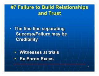 #7 Failure to Build Relationships
            and Trust


*   The fine line separating
     Success/Failure may be
     Cr...