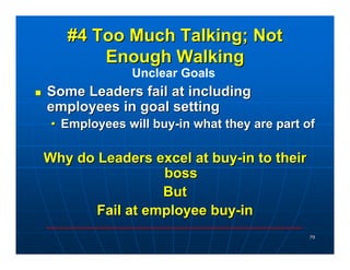 #4 Too Much Talking; Not
       Enough Walking
              Unclear Goals
Some Leaders fail at including
employees in goa...