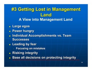 #3 Getting Lost in Management
             Land
     A View into Management Land
Large egos
Power hungry
Individual Accomp...