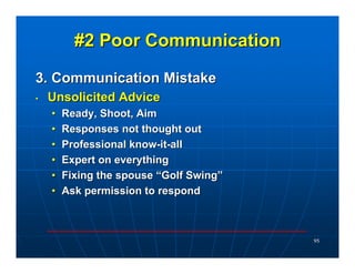 #2 Poor Communication

3. Communication Mistake
•   Unsolicited Advice
    •   Ready, Shoot, Aim
    •   Responses not tho...
