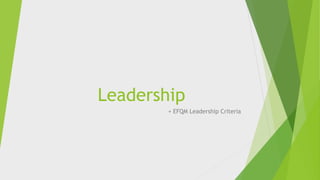 Leadership
+ EFQM Leadership Criteria
 