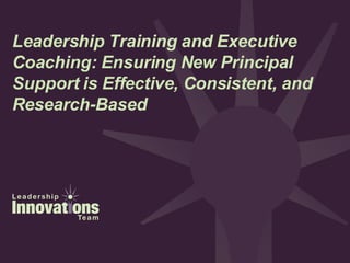 Leadership Training and Executive Coaching: Ensuring New Principal Support is Effective, Consistent, and Research-Based 