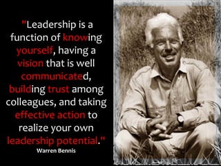 quot;Leadership is a 
 function of knowing
  yourself, having a 
   vision that is well 
    communicated, 
 building trus...