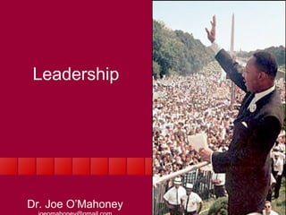 Leadership Dr. Joe O’Mahoney [email_address] www.joeomahoney.googlepages.com 