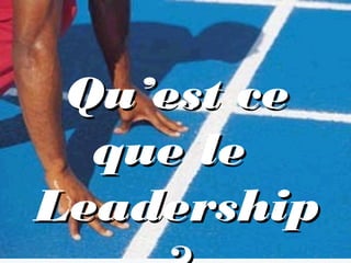 Qu’est ceQu’est ce
que leque le
LeadershipLeadership
 