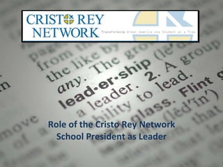 Role of the Cristo Rey Network School President as Leader 